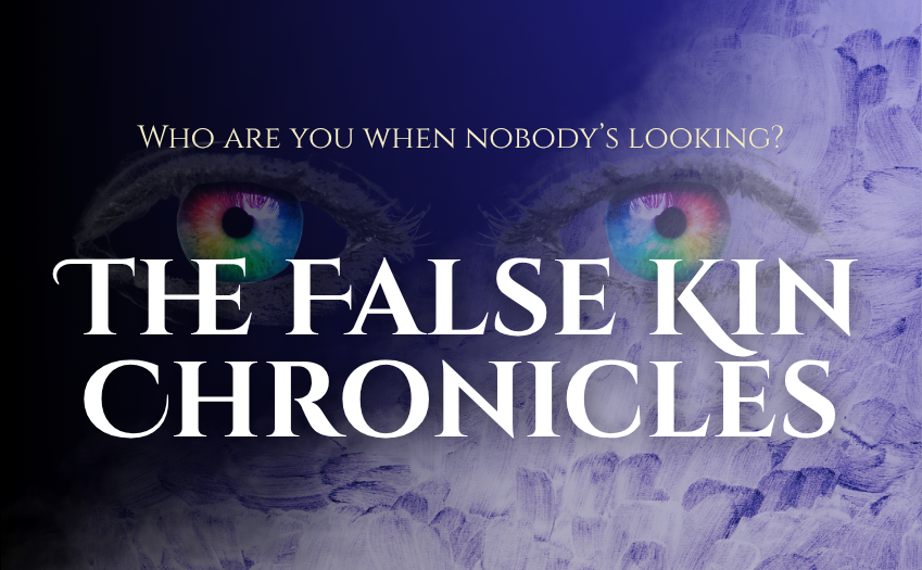 Stylized banner for The False Kin Chronicles , an urban fantasy series, depicting eyes on  a purple back ground with the message "who are you when nobody's looking?"